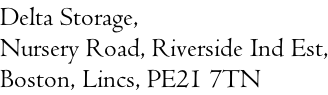 Delta Storage,  Nursery Road, Riverside Ind Est, Boston, Lincs, PE21 7TN